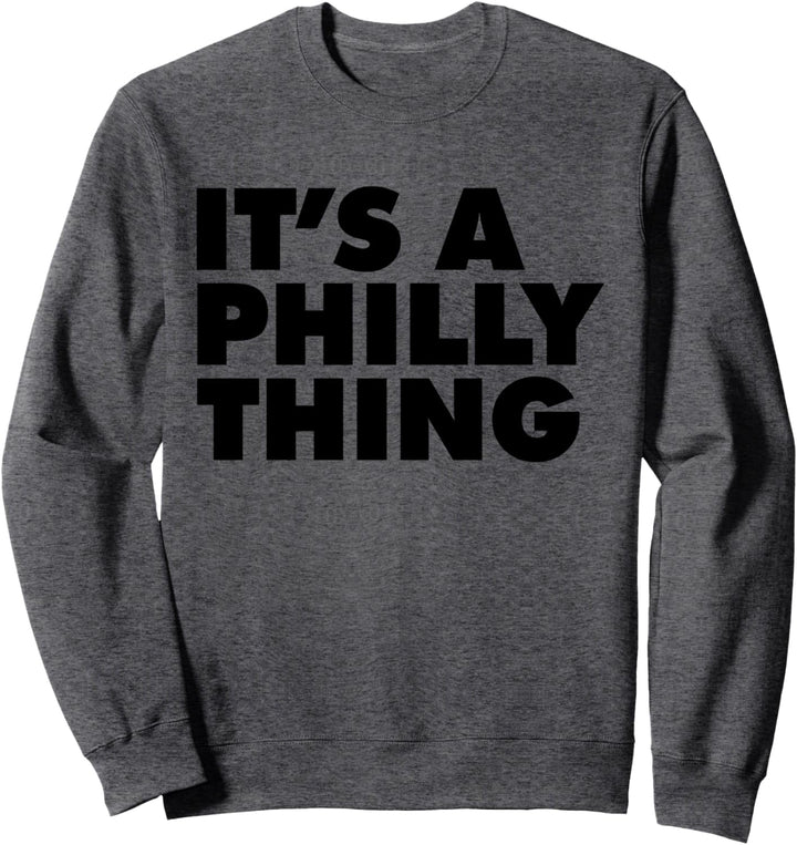 IT'S A PHILLY THING Sweatshirt
