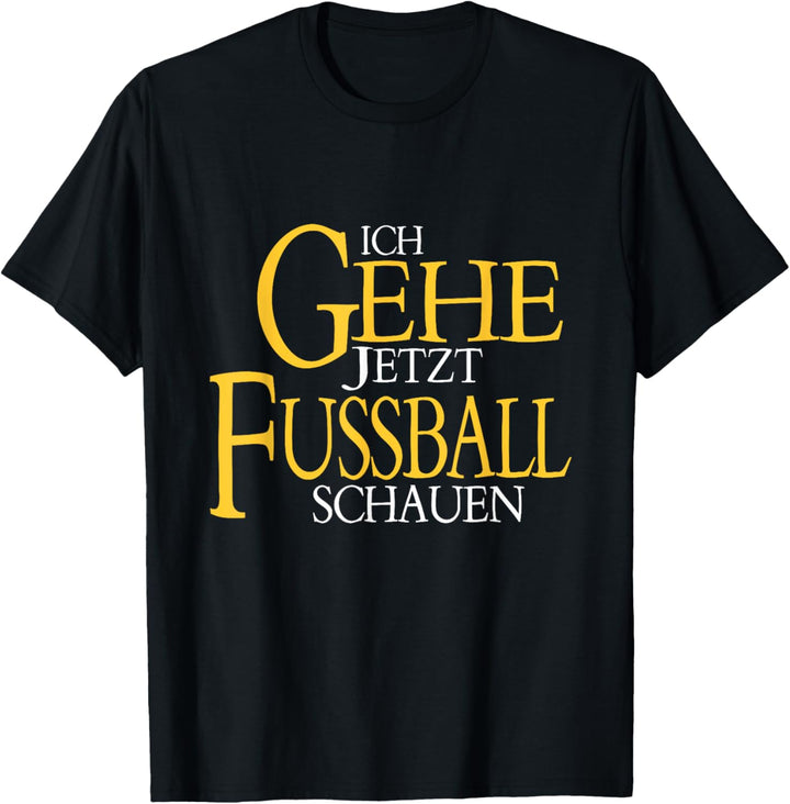 Herren Ich gehe jetzt Fussball schauen - Erwartet meine Rückkehr T-Shirt