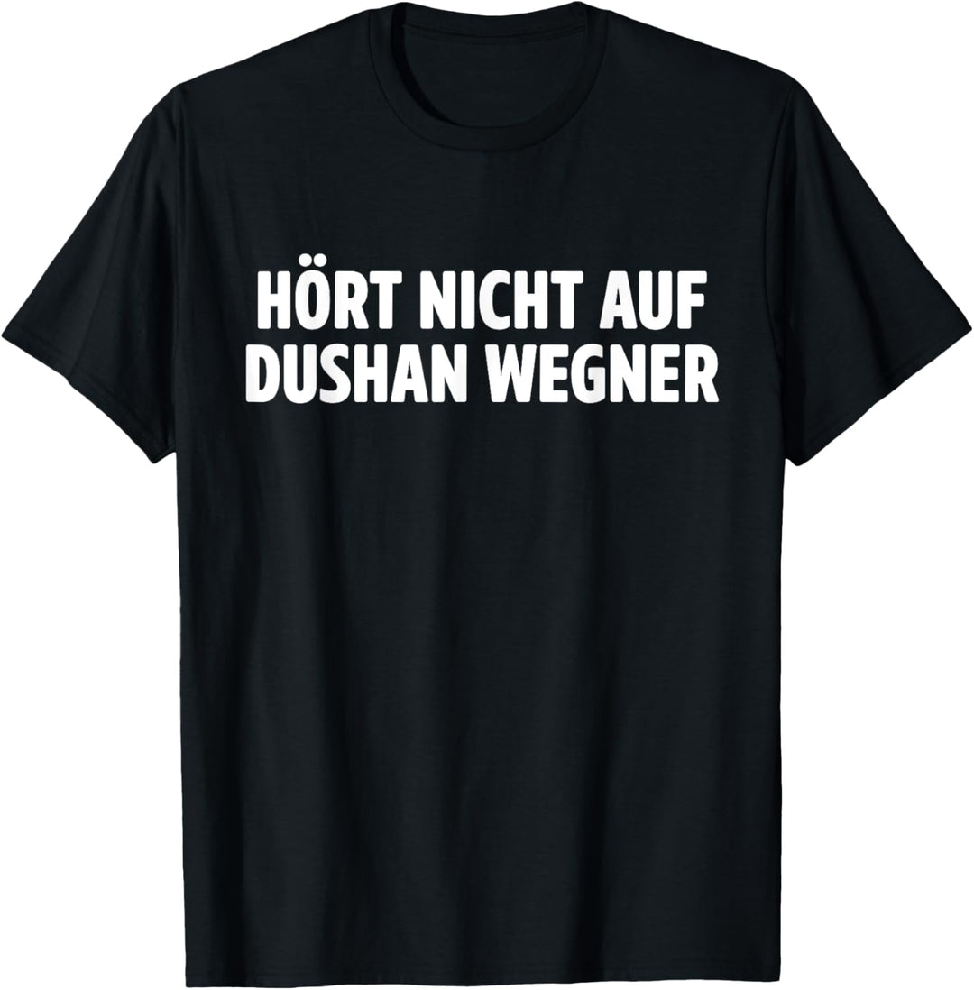 Hört nicht auf Dushan Wegner T-Shirt