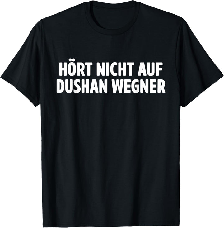 Hört nicht auf Dushan Wegner T-Shirt