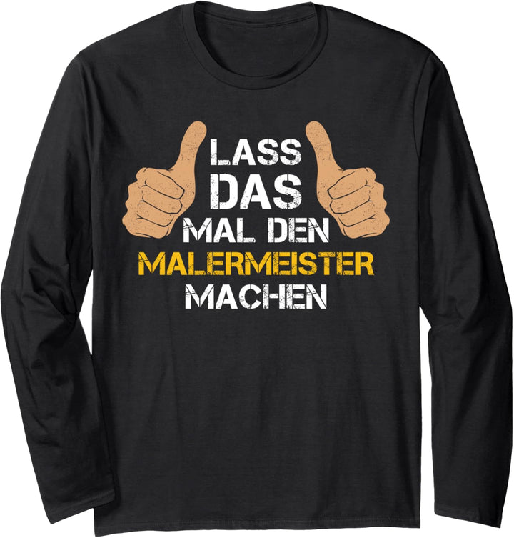 Lass das mal den Malermeister machen! Malermeister Sprüche Langarmshirt