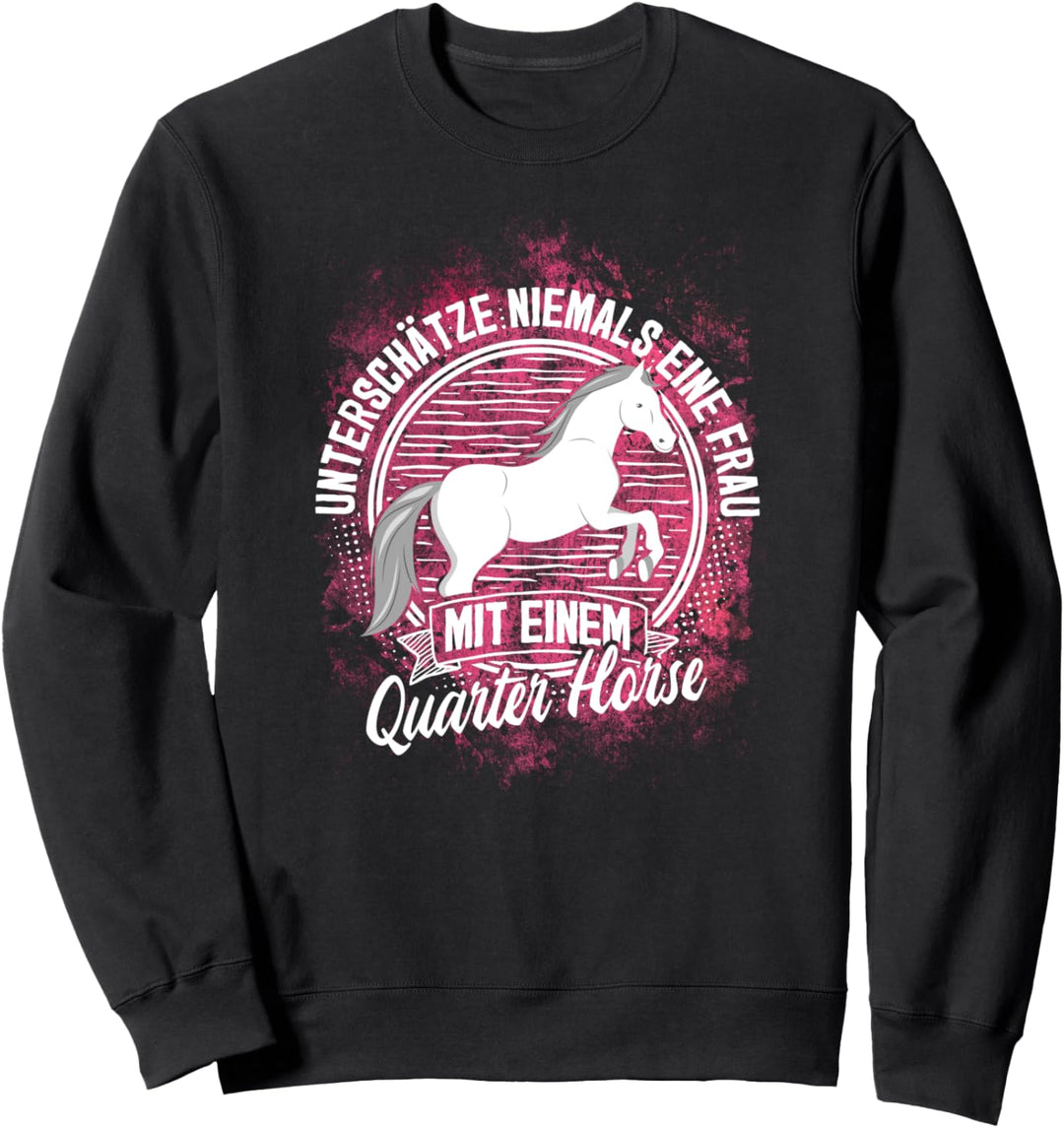 Unterschätze nie eine Frau mit Quarter Horse Pferd Reiterin Sweatshirt
