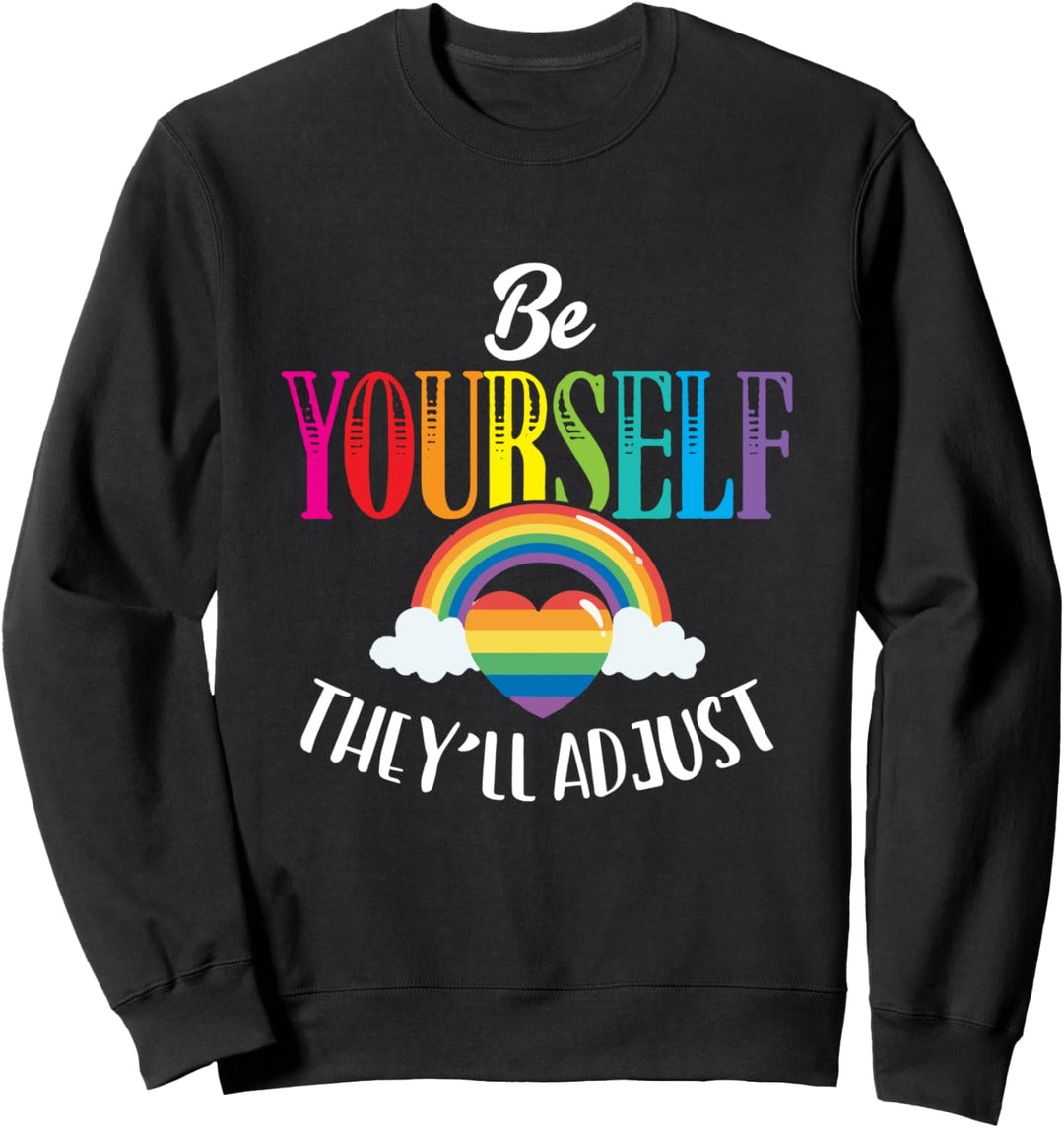 Be Yourself They'll Adjust LGBTQ Gay Pride Ally Rainbow Sweatshirt