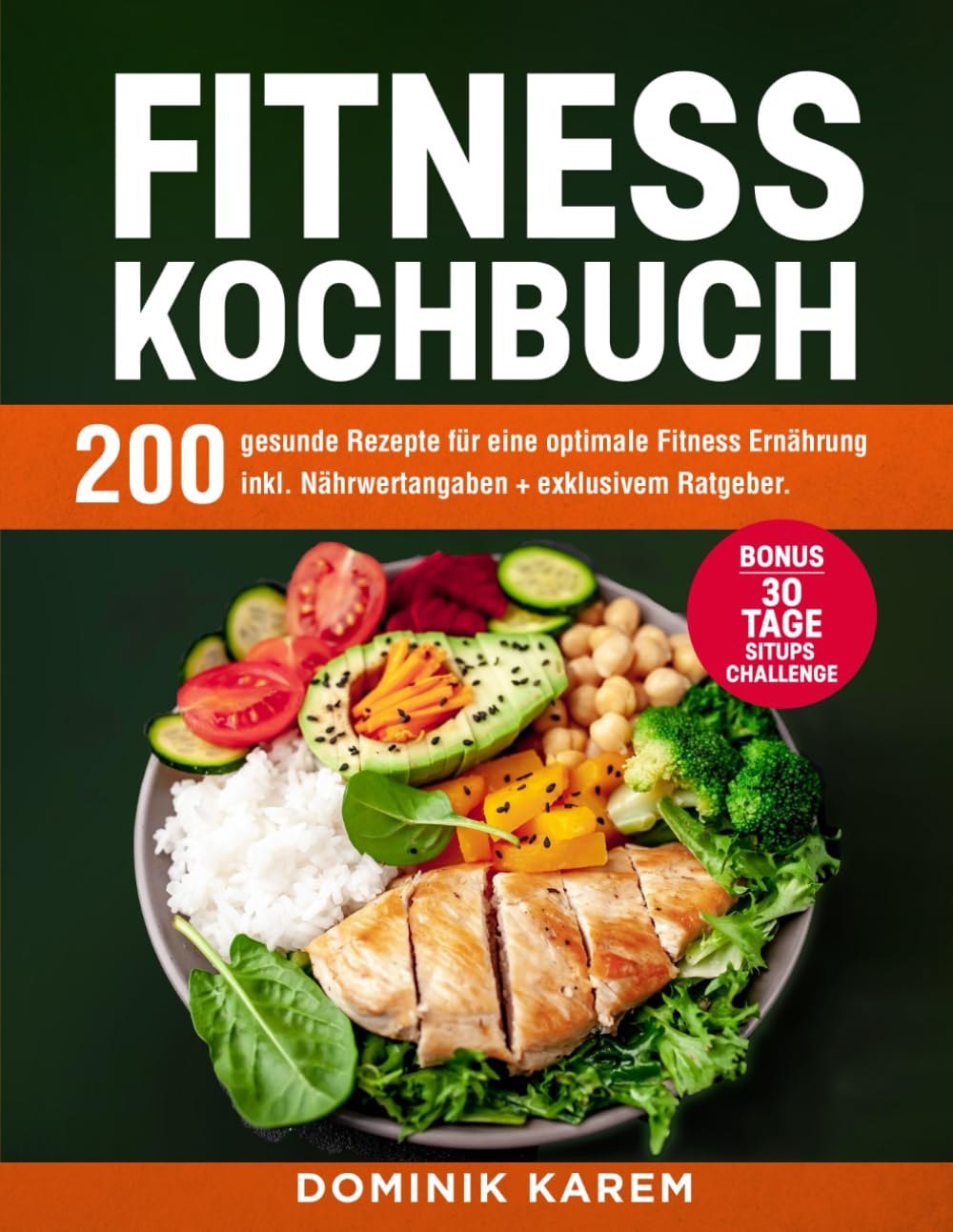 Fitness Kochbuch: 200 gesunde Rezepte für eine optimale Fitness Ernährung inkl. Nährwertangaben + ex
