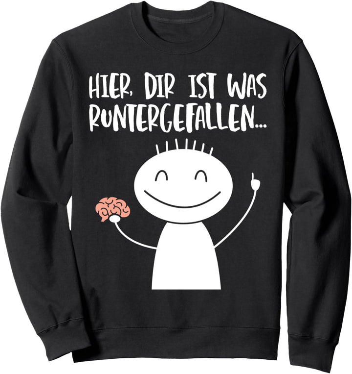 Hier dir ist was runtergefallen Lustige Sprüche Sweatshirt
