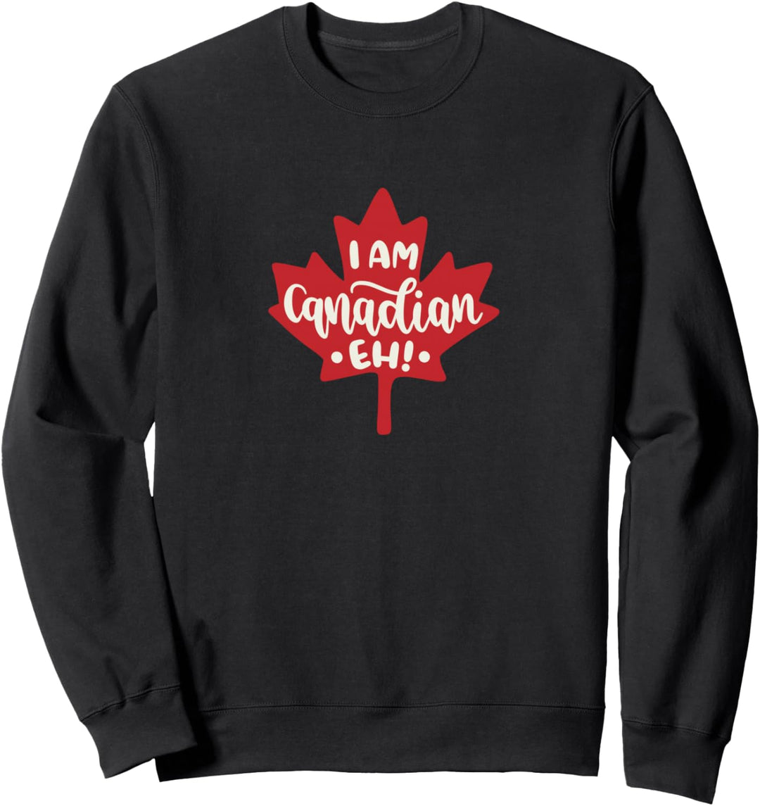 I Am Canadian, Eh! Sweatshirt