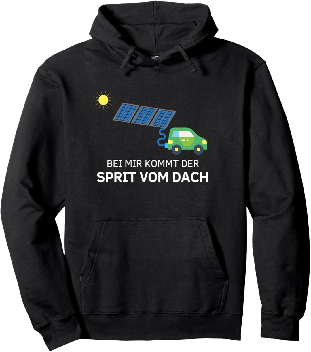 Bei mir kommt der Sprit vom Dach - Solaranlage Pullover Hoodie