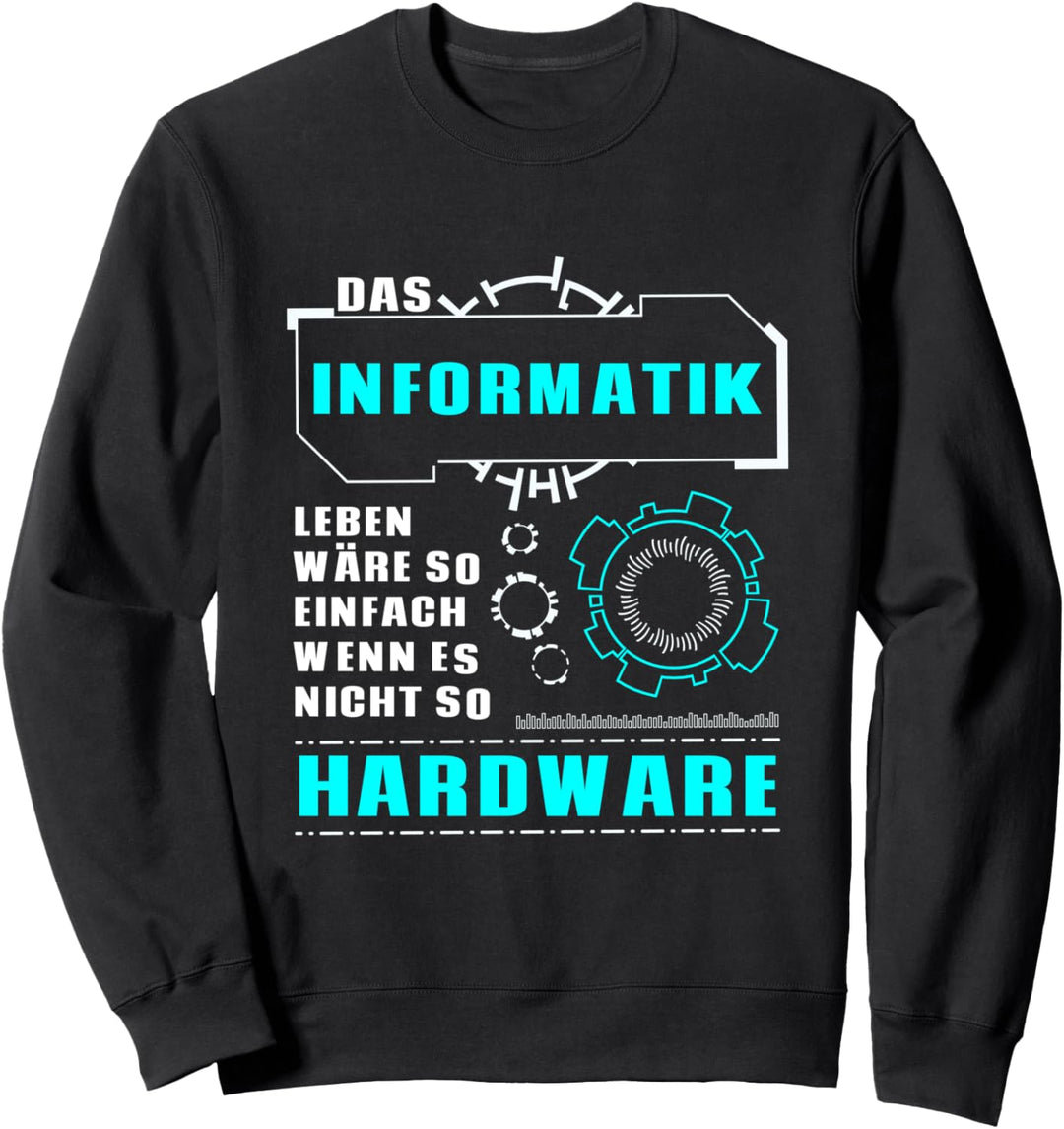 Informatik Leben wäre so einfach wenn es nicht so Hardware Sweatshirt