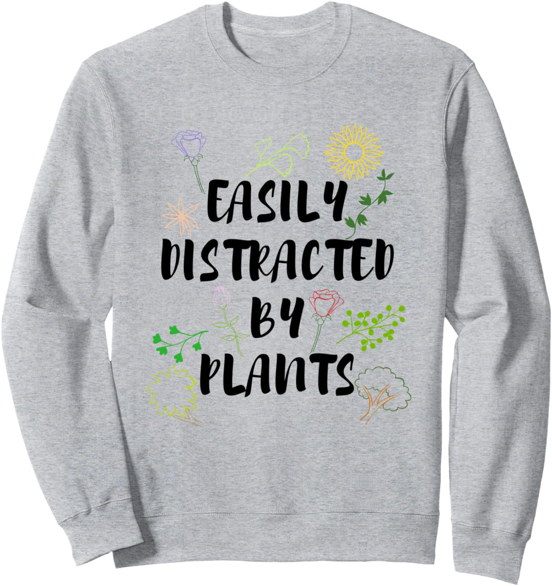 Abgelenkt durch Pflanzen Ironisch Gärtnern Sweatshirt