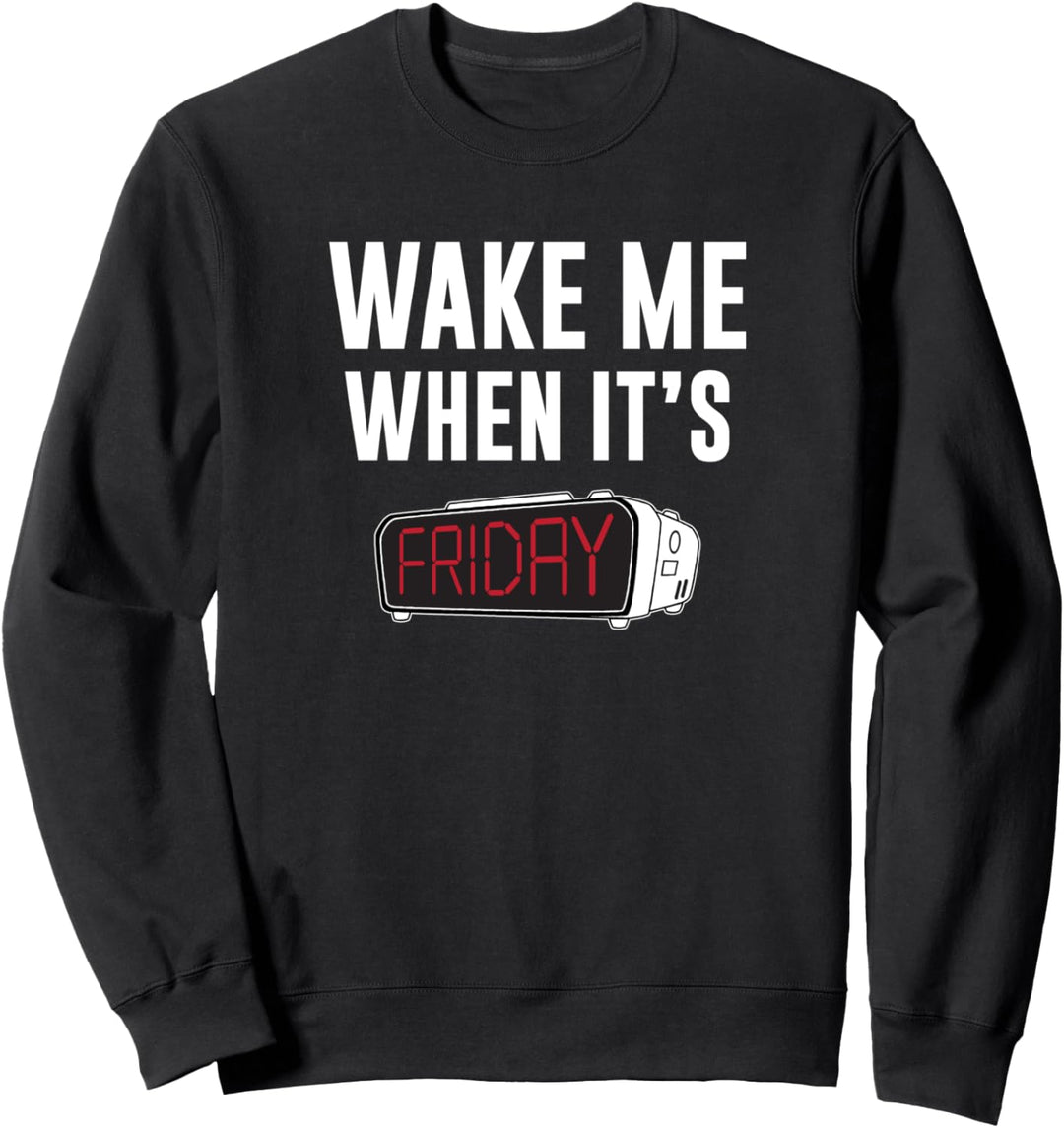 Weck Me Wenn es Freitag ist Sweatshirt
