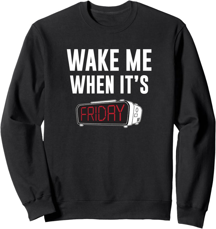 Weck Me Wenn es Freitag ist Sweatshirt