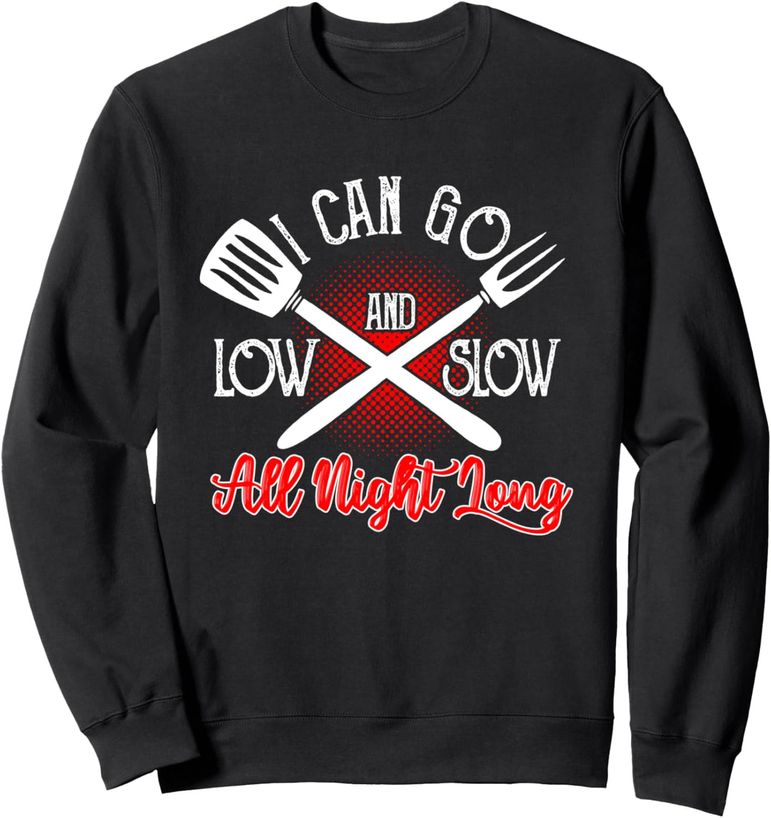 I Can Go Low and Slow All Night Long | Funny BBQ Smoker Chef Sweatshirt