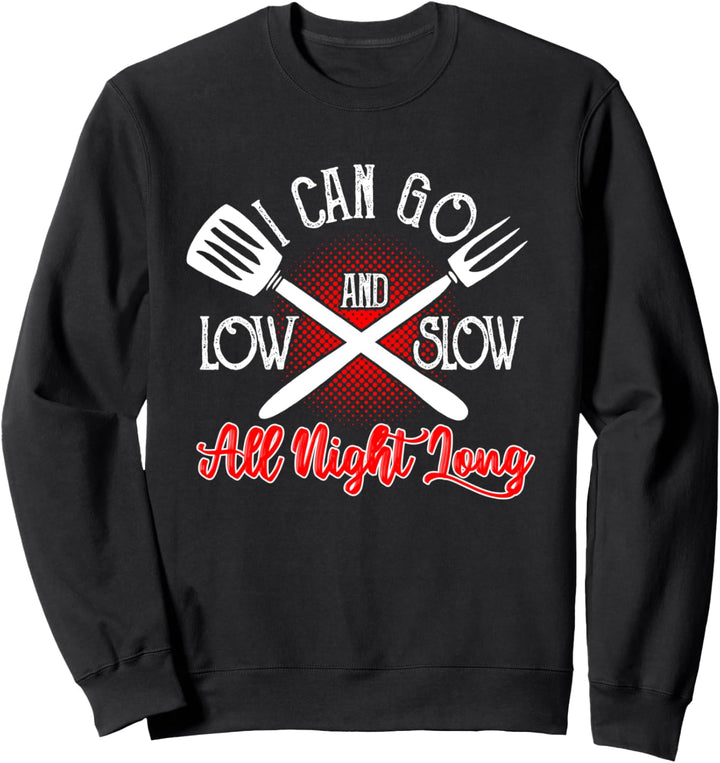 I Can Go Low and Slow All Night Long | Funny BBQ Smoker Chef Sweatshirt