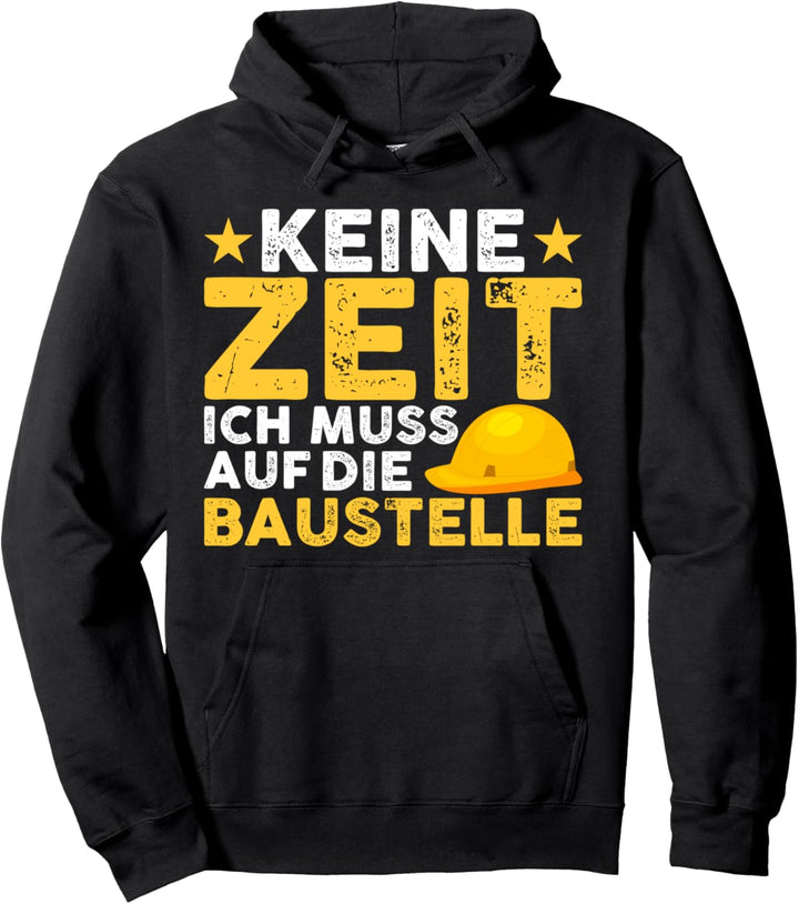 Keine Zeit Ich Muss Auf Die Baustelle - Bauarbeiter Pullover Hoodie