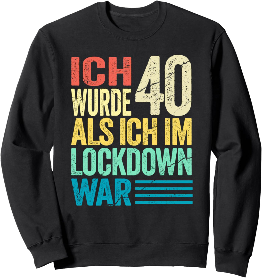 40. Geburtstag Shirt I Ich Wurde 40 Als Ich Im Lockdown War Sweatshirt