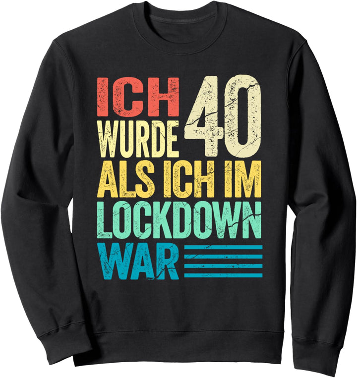 40. Geburtstag Shirt I Ich Wurde 40 Als Ich Im Lockdown War Sweatshirt