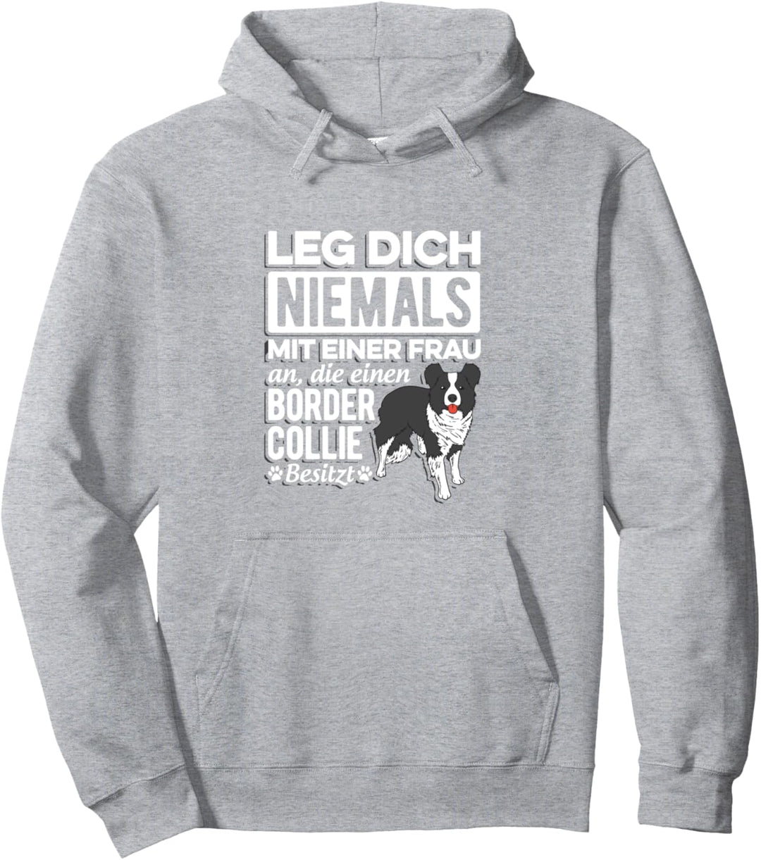 Leg Dich Niemals Mit Einer Frau An Die Einen Border Collie Pullover Hoodie