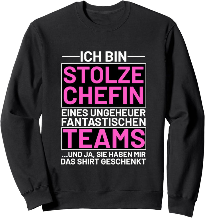 Ich bin stolze Chefin eines fantastischen Teams Sweatshirt