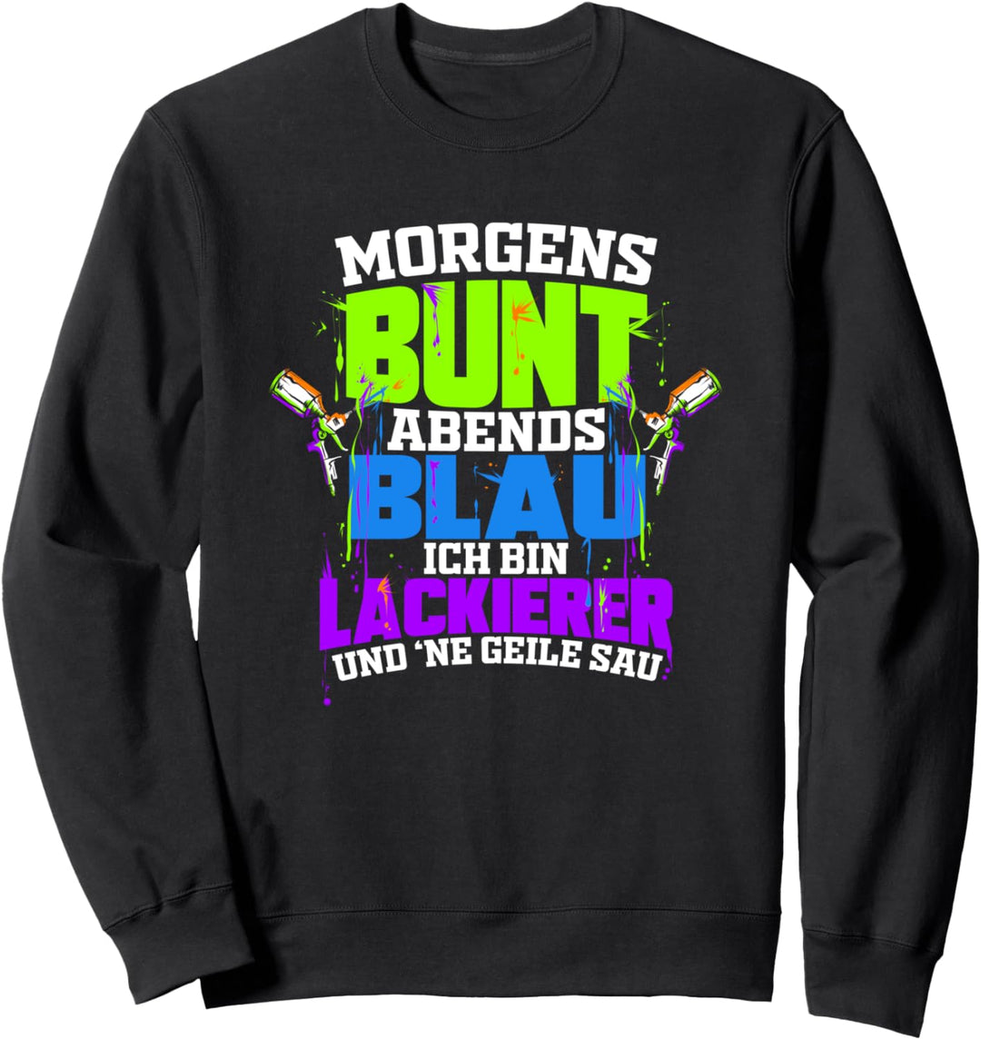 Lackierer Morgens Bunt Abends Blau Autolackierer Geschenk Sweatshirt