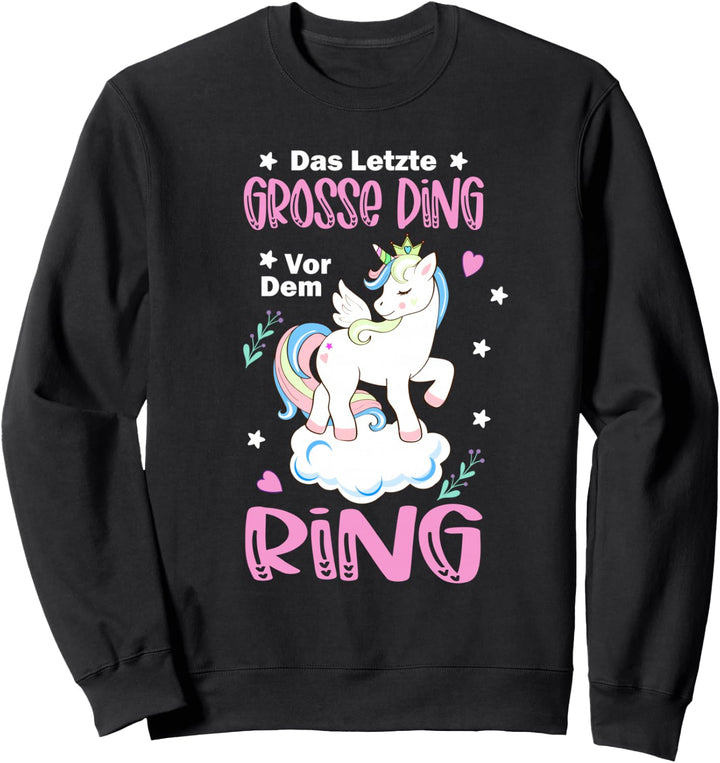 Das letzte grosse Ding vor dem Ring Einhorn Sweatshirt