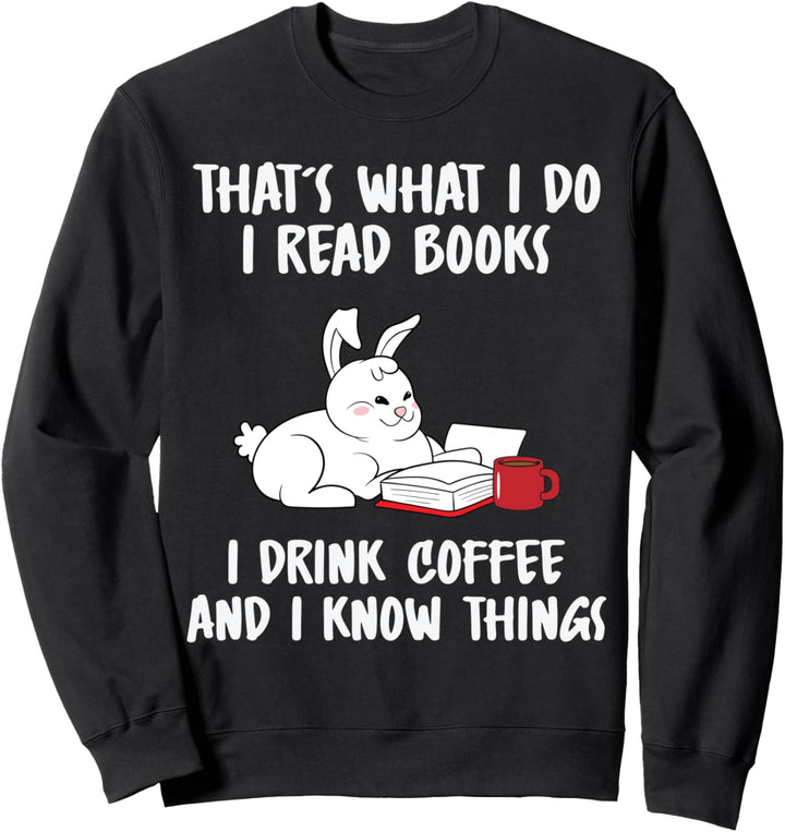 That's What I Do Read Books I Drink Coffee And I Know Things Sweatshirt