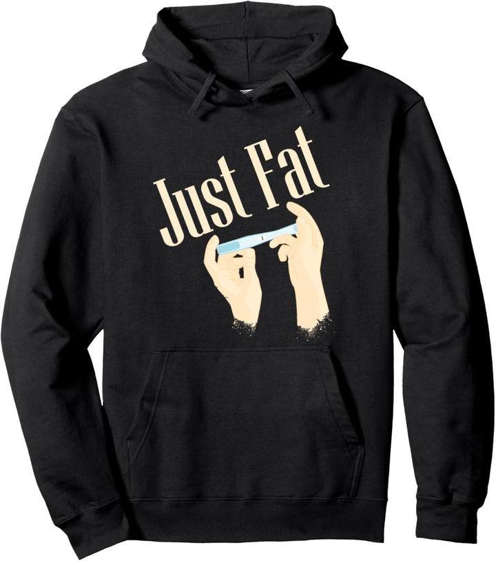 Just Fat Funny False Pregnancy Adult Humor Offensive Rude Pullover Hoodie