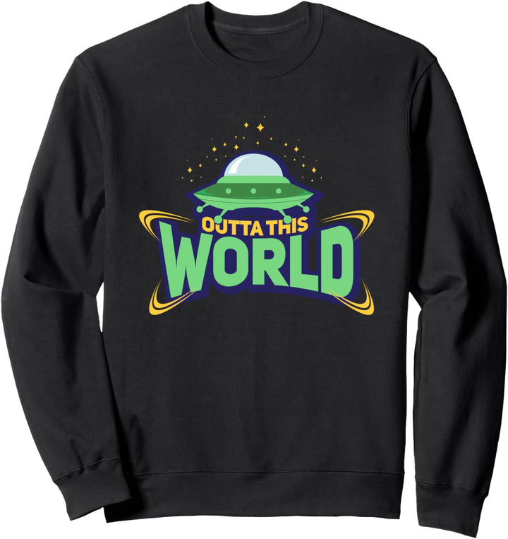 Outta This World - Space Ufo Raumschiff in Galaxy Funny Alien Sweatshirt