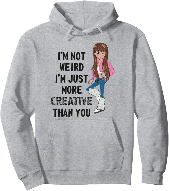 I'm Not Weird Im Creative Anime Inspirational Design Girls Pullover Hoodie