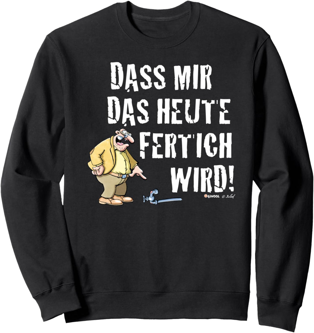 Meister Röhrich – Dass mir das heute fertig wird! Sweatshirt