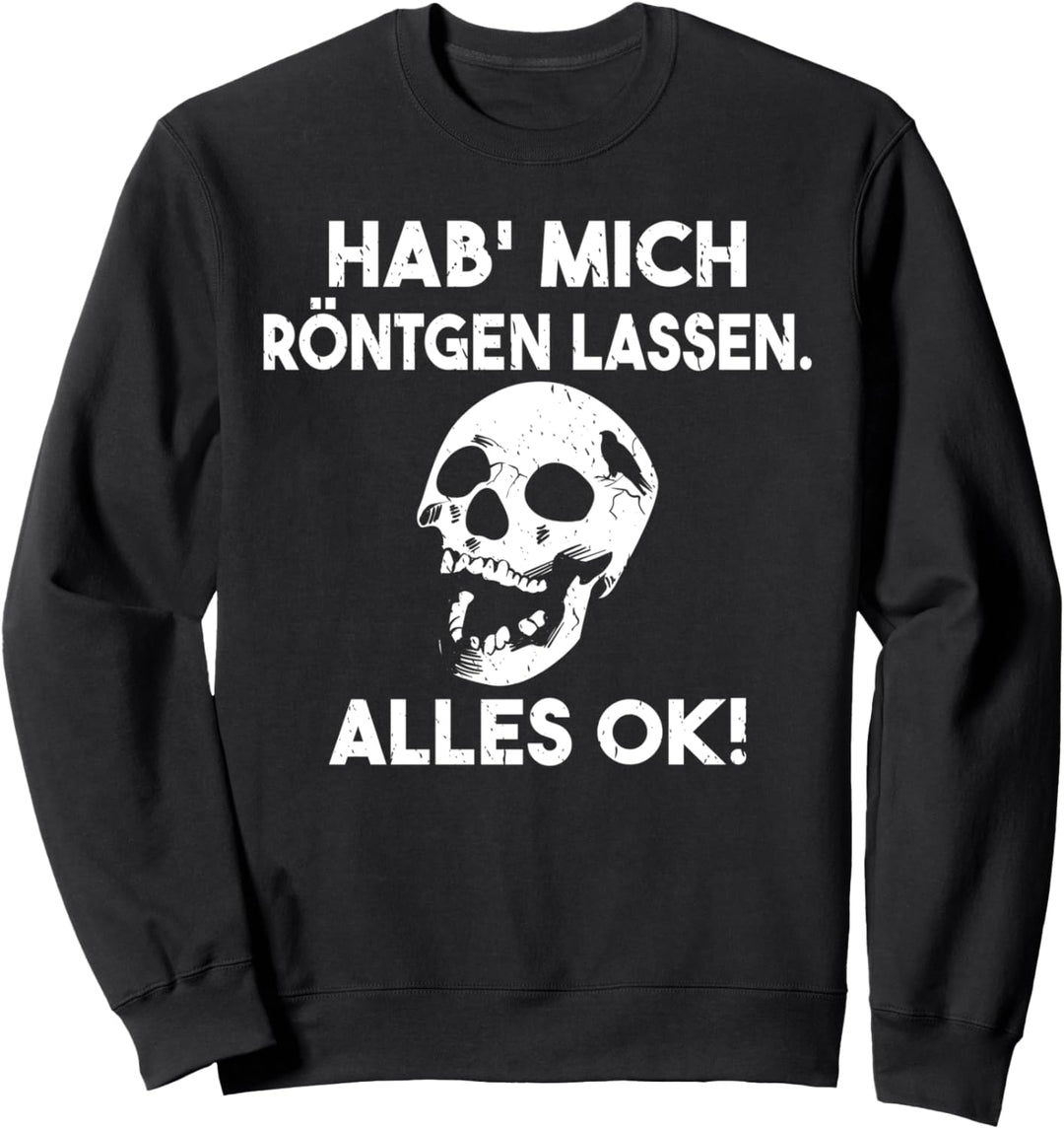 Hab mich röntgen lassen alles ok Schädel Sweatshirt
