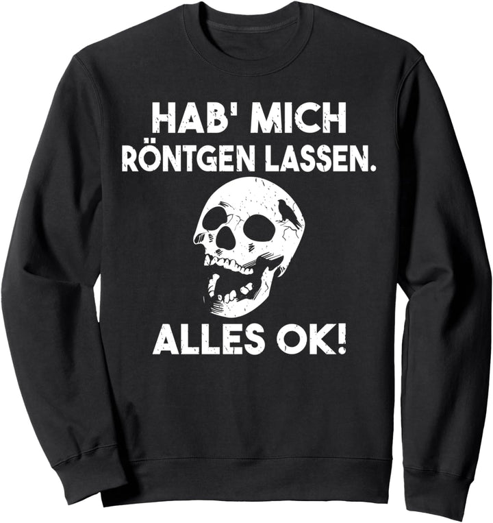 Hab mich röntgen lassen alles ok Schädel Sweatshirt