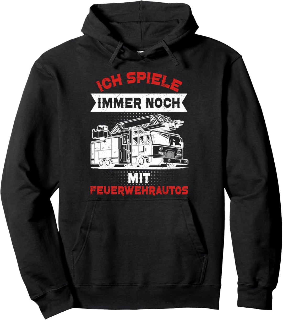 Feuerwehrmann Ich Spiele Immer Noch Mit Feuerwehrautos Pullover Hoodie