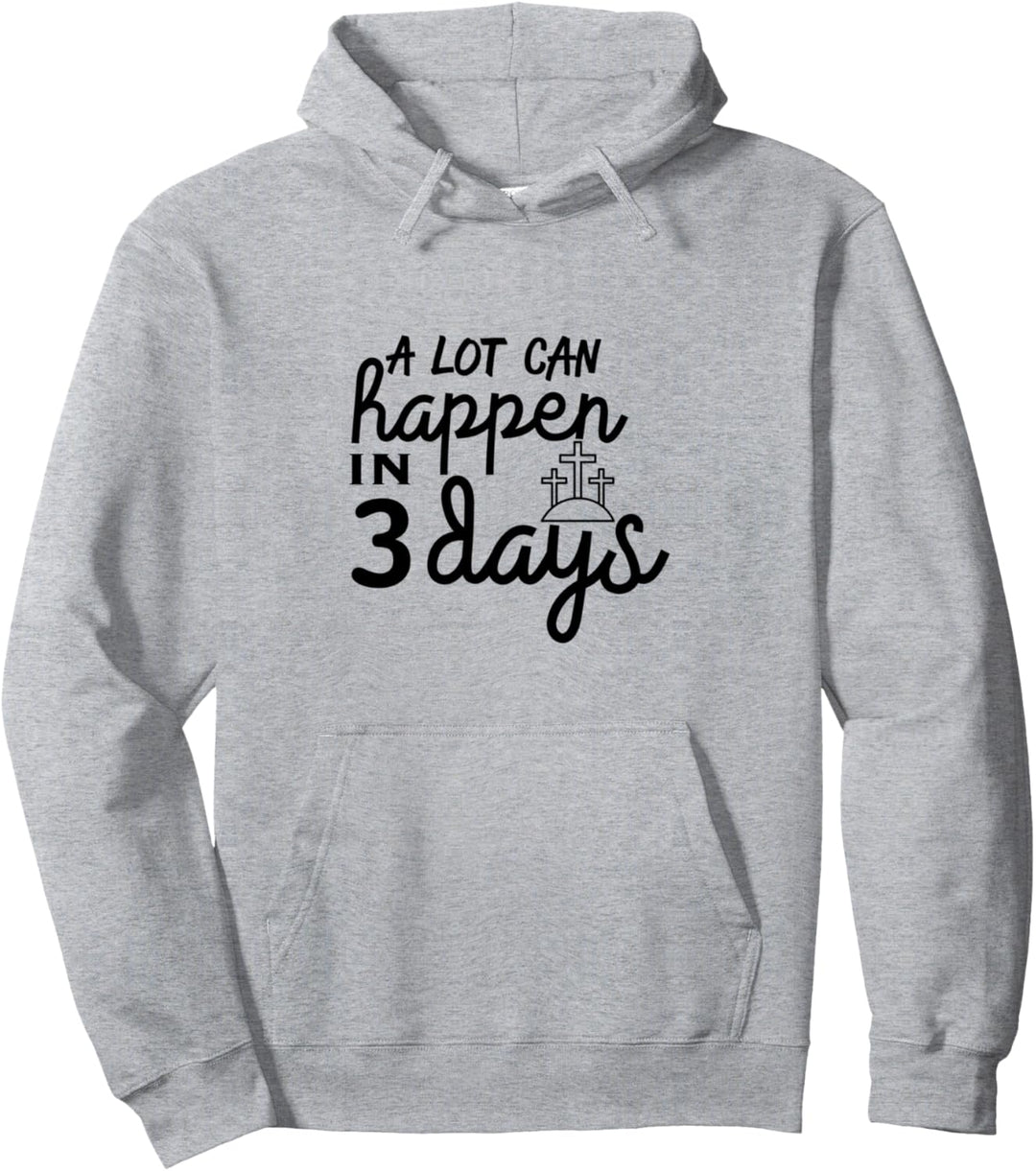 A Lot Can Happen in 3 Days Resurrection Easter Sunday Pullover Hoodie