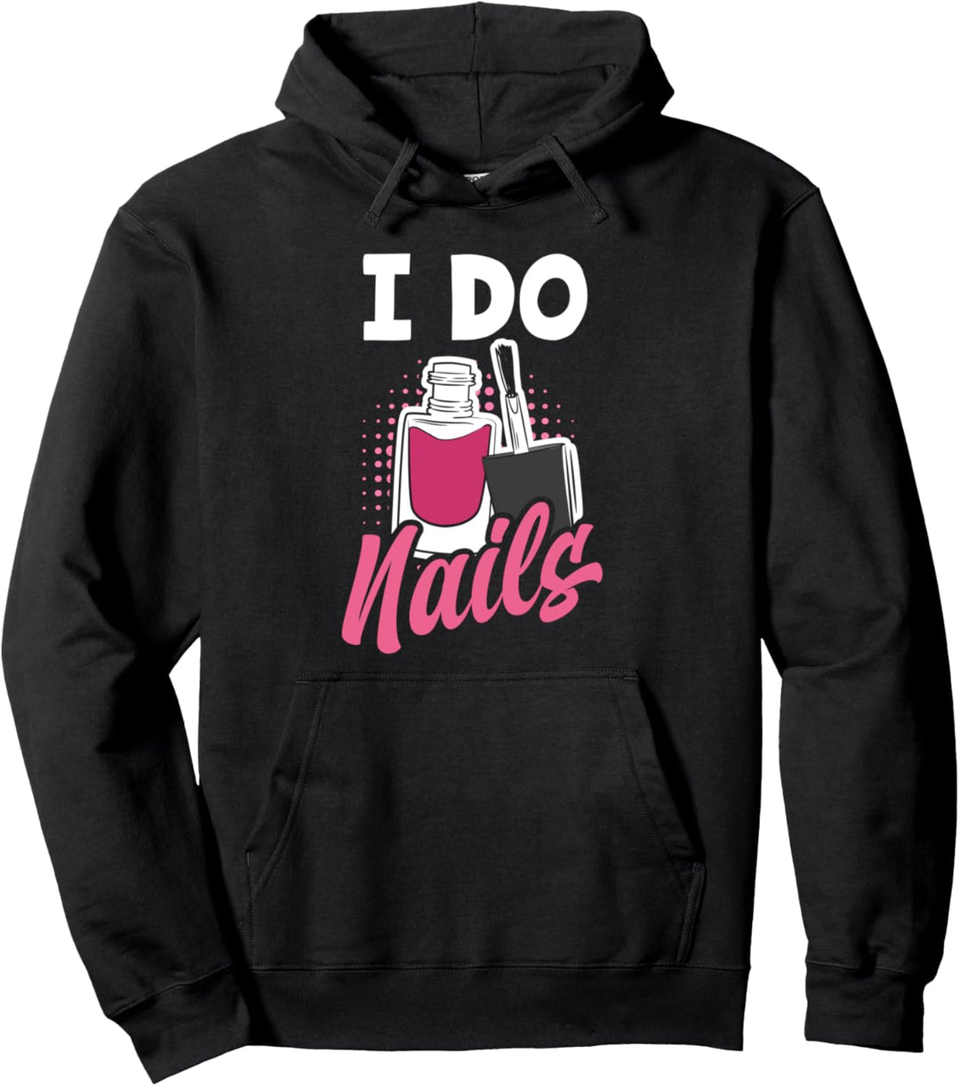 I Do Nails Lustiges Nagelstudio Kosmetikerin Nageldesignerin Pullover Hoodie