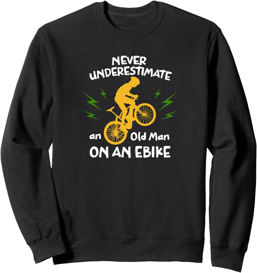 Never Underestimate an Old Man on an Ebike - Funny E-Bike Sweatshirt
