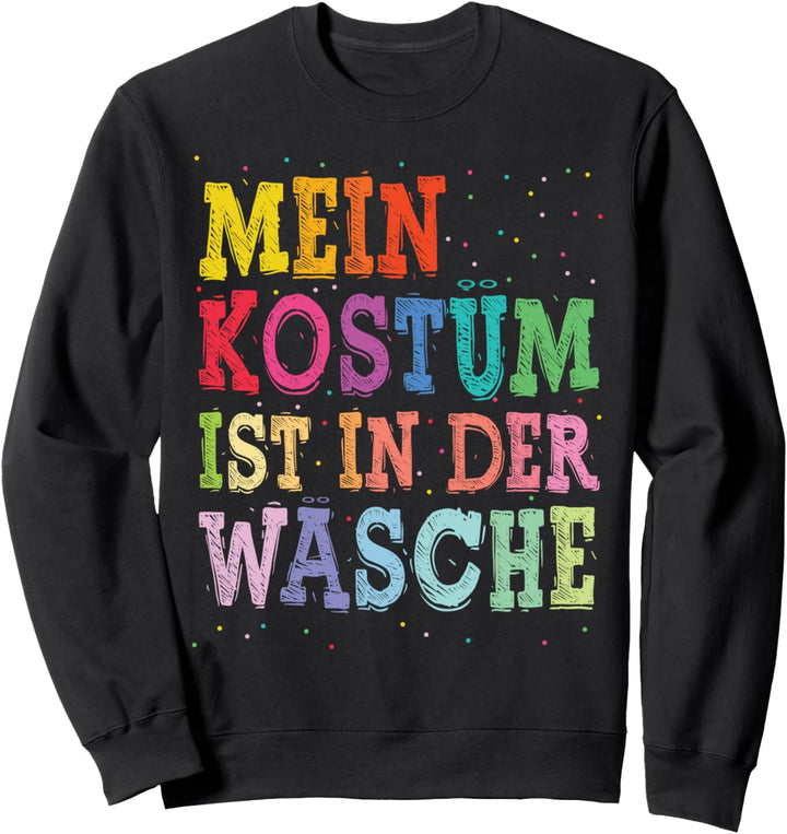 Karneval Kostüm Mein Kostüm ist in der Wäsche Sweatshirt