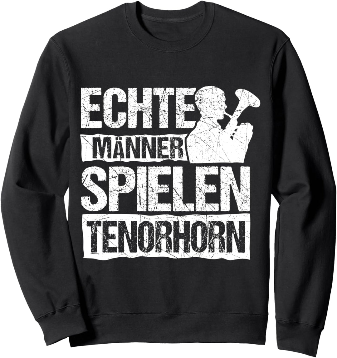 Echte Männer Spielen Tenorhorn | Tenorhornspieler Sweatshirt