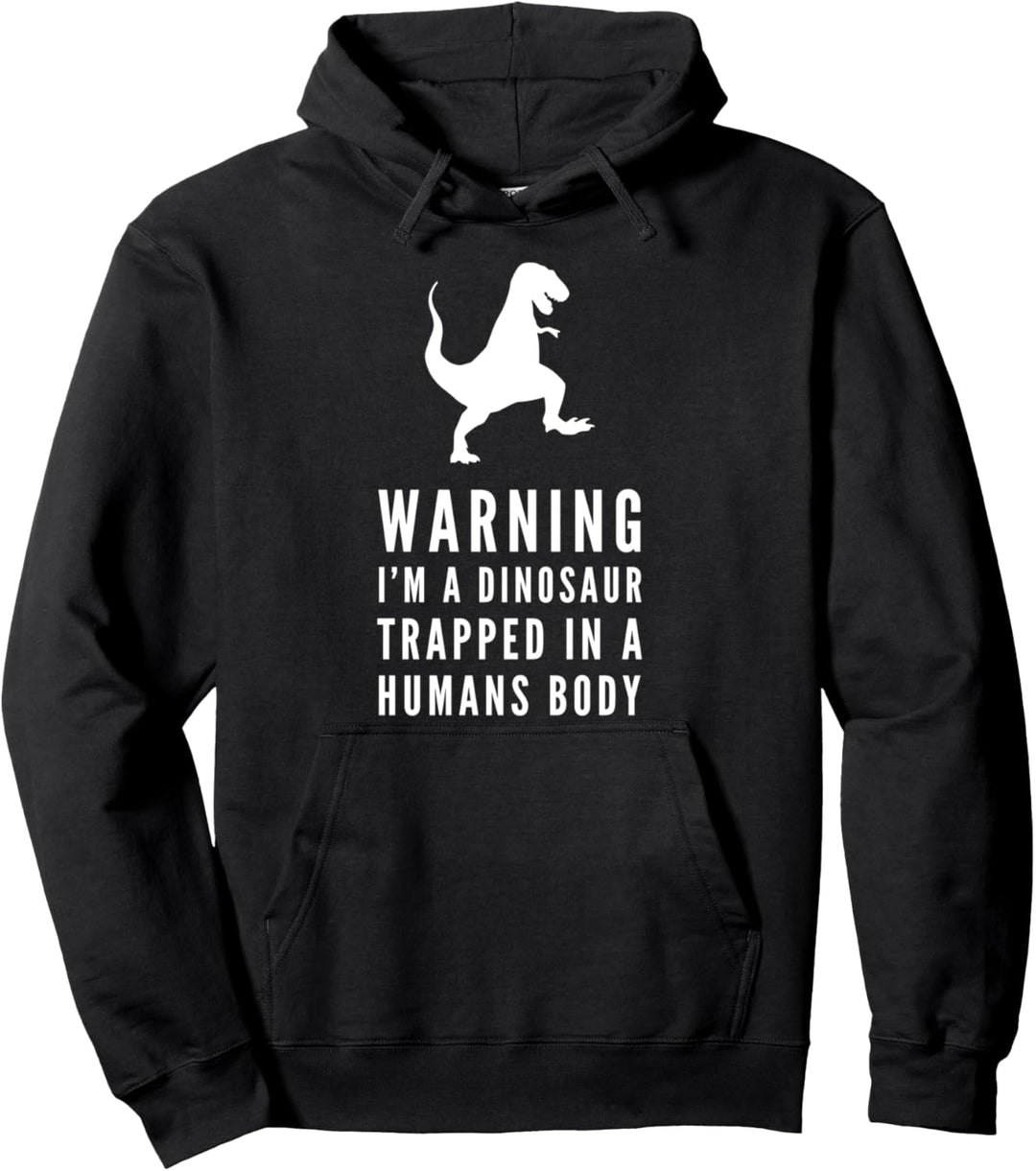Warning I'm A Dinosaur Trapped In A Humans Body Pullover Hoodie