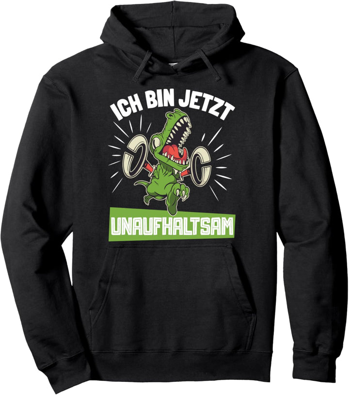 Ich Bin Jetzt Unaufhaltsam T-Rex Dinosaurier Tyrannosaurus Pullover Hoodie