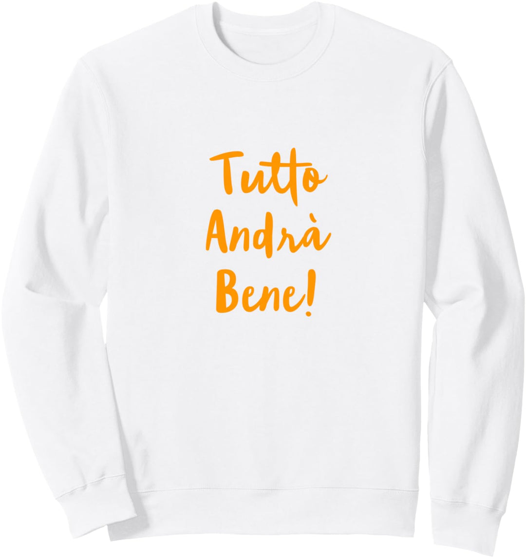 Tutto Andrà Bene! Alles wird gut! Italienischer Text Sweatshirt