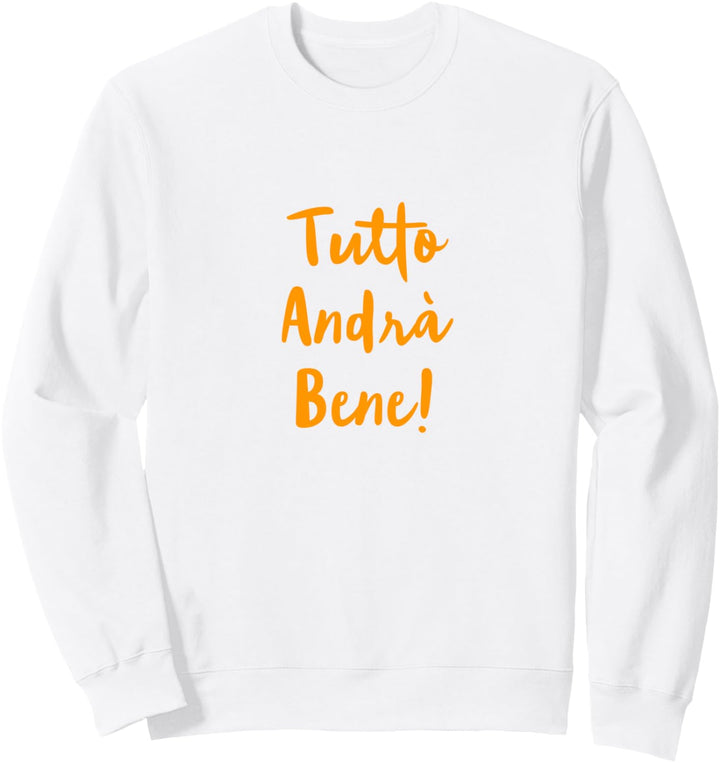 Tutto Andrà Bene! Alles wird gut! Italienischer Text Sweatshirt
