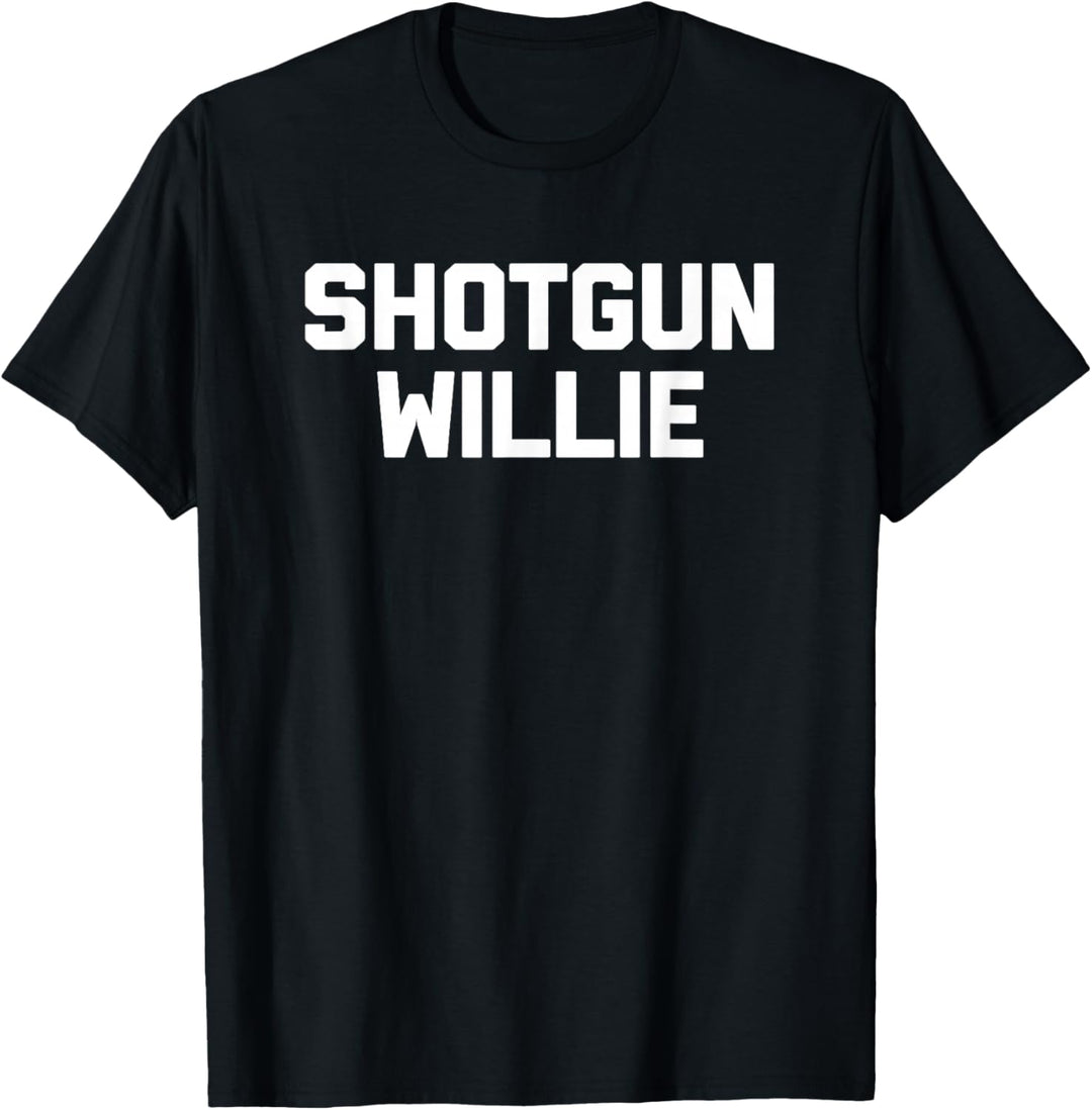 Shotgun Willie T-Shirt Lustig Spruch sarkastisch Neuheit Humor T-Shirt