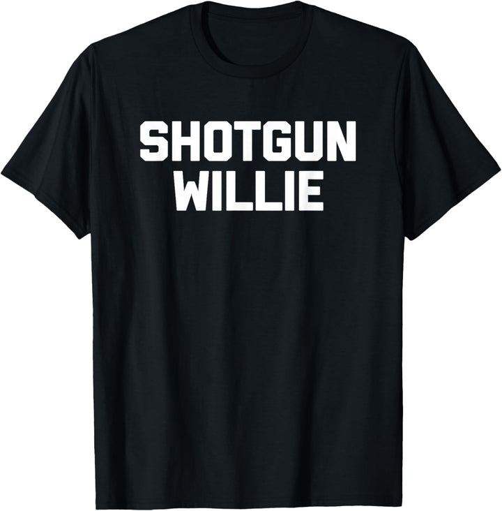 Shotgun Willie T-Shirt Lustig Spruch sarkastisch Neuheit Humor T-Shirt