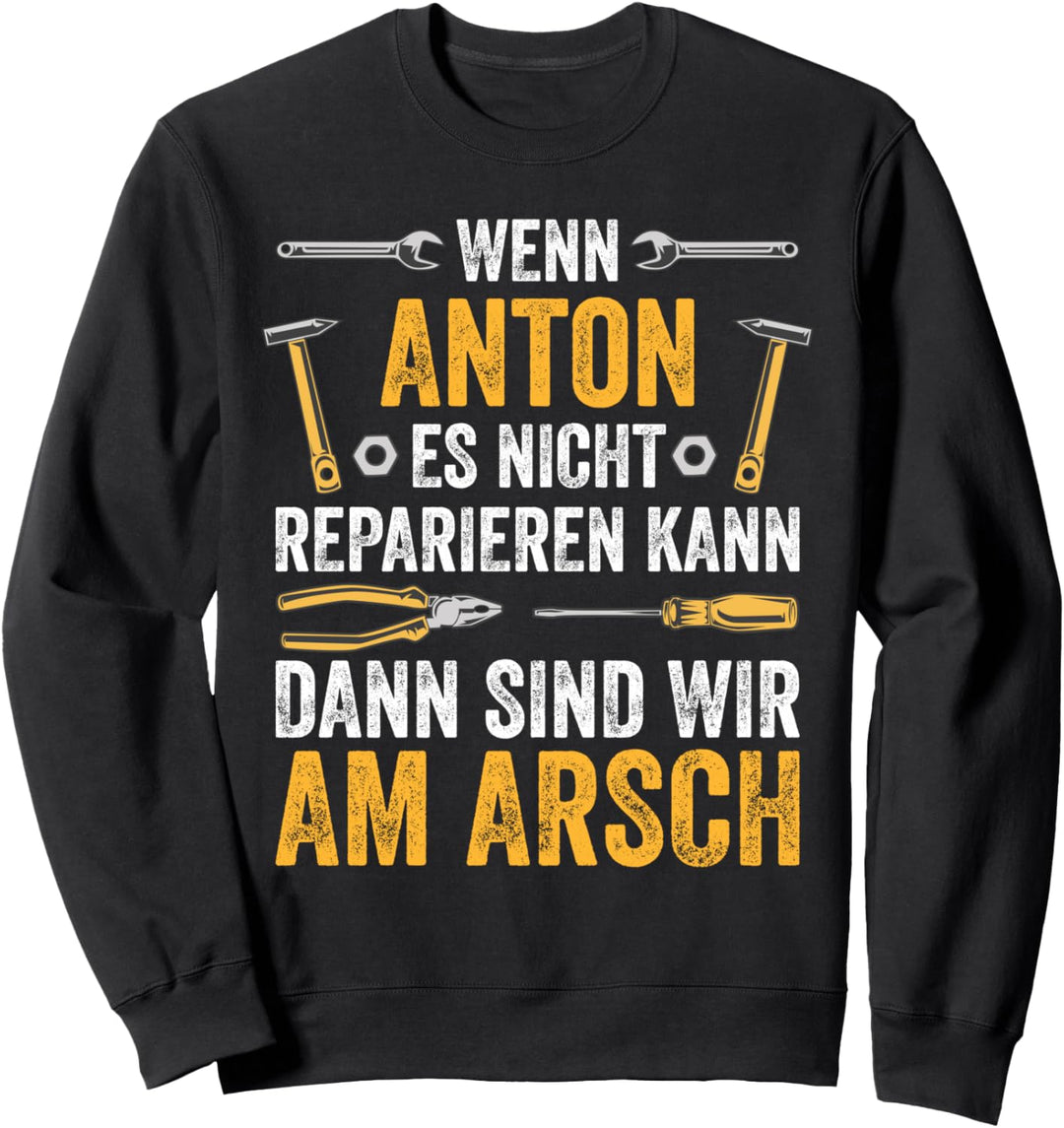 Wenn Anton es nicht reparieren kann sind wir am Arsch Sweatshirt