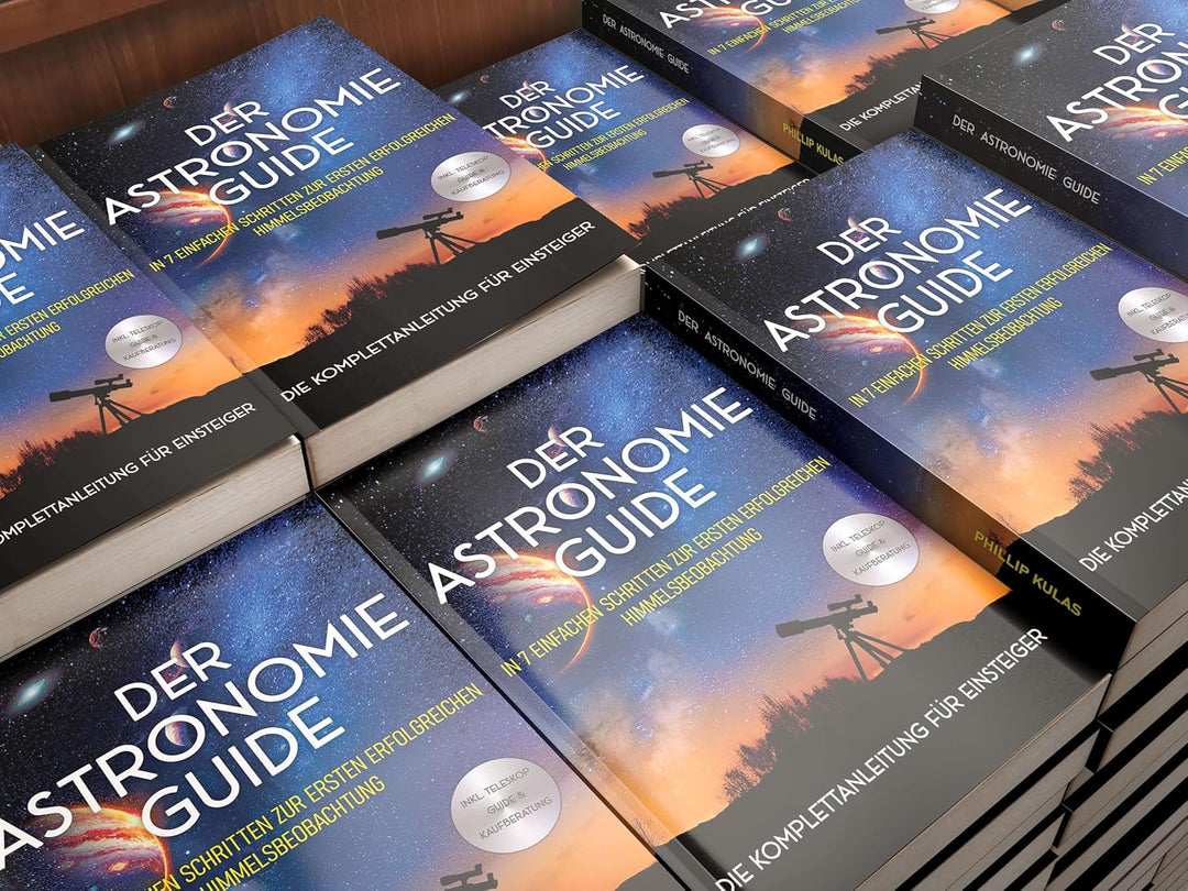 Der Astronomie Guide - Die Komplettanleitung für Einsteiger: In 7 einfachen Schritten zur ersten erf