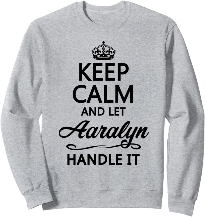 KEEP CALM and let AARALYN Handle It | Funny Name Gift - Sweatshirt