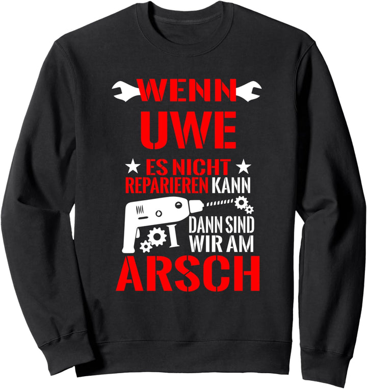 Uwe Es Nicht Reparieren Kann am Arsch Lustiges Geschenk Sweatshirt