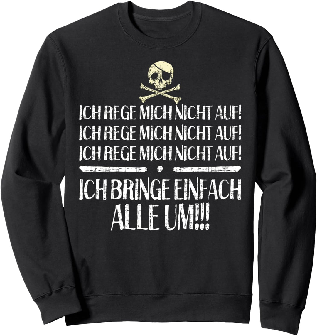 Ich Rege Mich Nicht Auf Ich Bringe Alle Um Sweatshirt