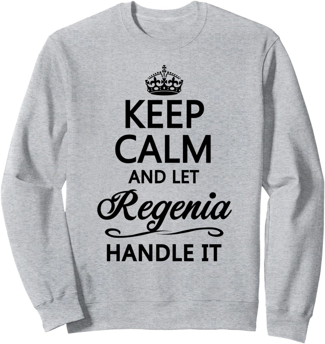 KEEP CALM and let REGENIA Handle It | Funny Name Gift - Sweatshirt