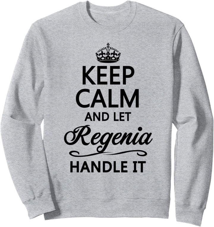KEEP CALM and let REGENIA Handle It | Funny Name Gift - Sweatshirt